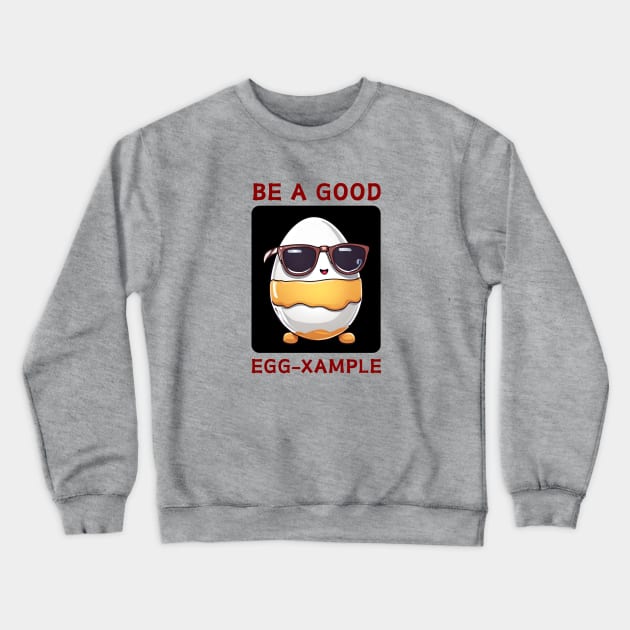 Be A Good Egg-Xample | Egg Pun Crewneck Sweatshirt by Allthingspunny